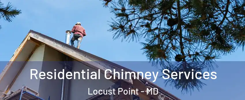 Residential Chimney Services Locust Point - MD