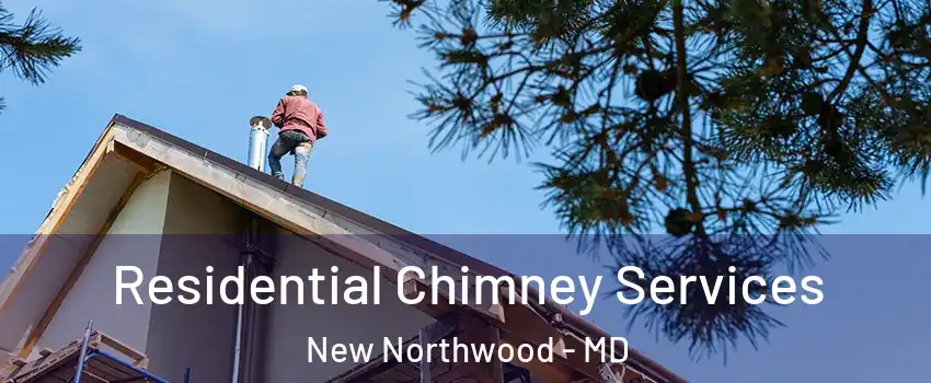 Residential Chimney Services New Northwood - MD