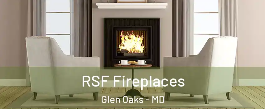 RSF Fireplaces Glen Oaks - MD