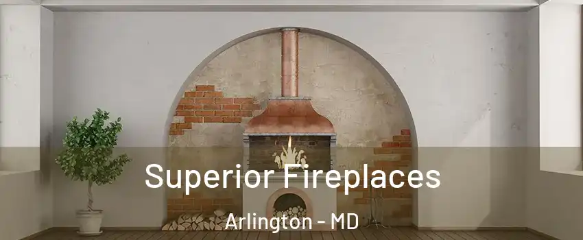 Superior Fireplaces Arlington - MD