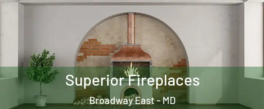 Superior Fireplaces Broadway East - MD