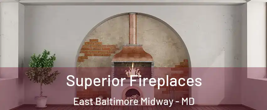 Superior Fireplaces East Baltimore Midway - MD