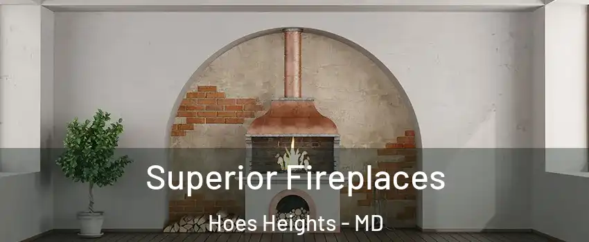 Superior Fireplaces Hoes Heights - MD