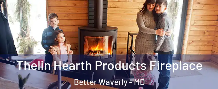 Thelin Hearth Products Fireplace Better Waverly - MD