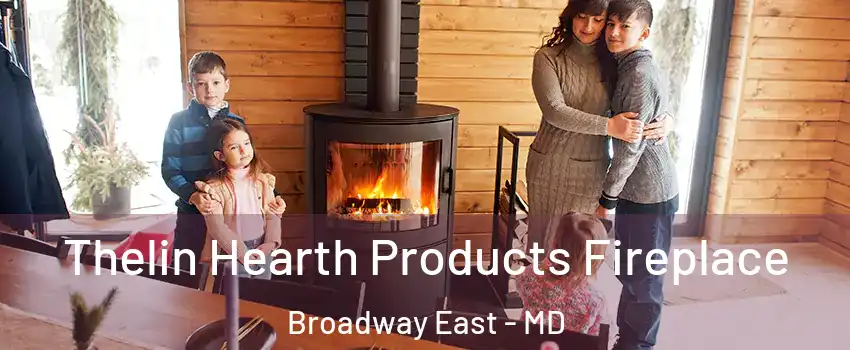 Thelin Hearth Products Fireplace Broadway East - MD