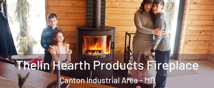 Thelin Hearth Products Fireplace Canton Industrial Area - MD