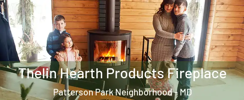 Thelin Hearth Products Fireplace Patterson Park Neighborhood - MD