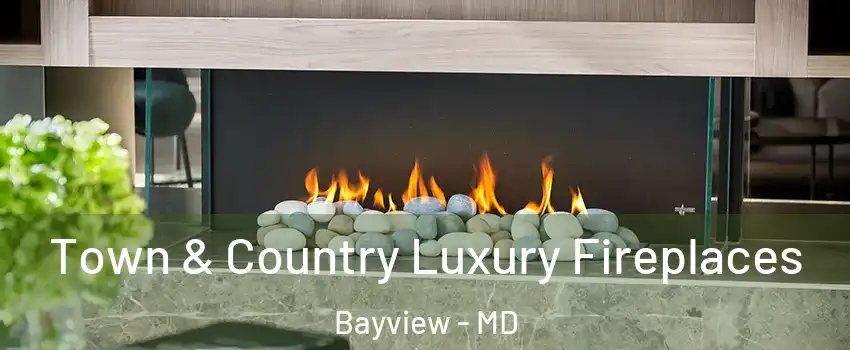 Town & Country Luxury Fireplaces Bayview - MD