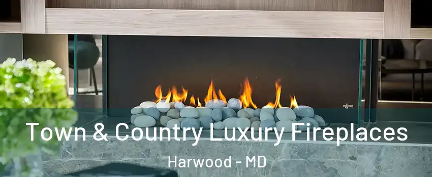 Town & Country Luxury Fireplaces Harwood - MD