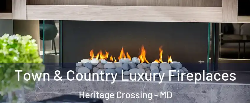 Town & Country Luxury Fireplaces Heritage Crossing - MD