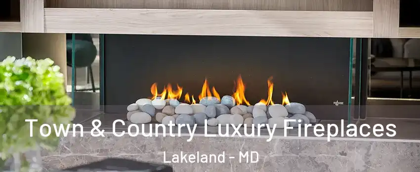 Town & Country Luxury Fireplaces Lakeland - MD