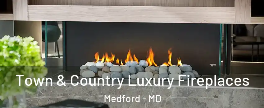 Town & Country Luxury Fireplaces Medford - MD