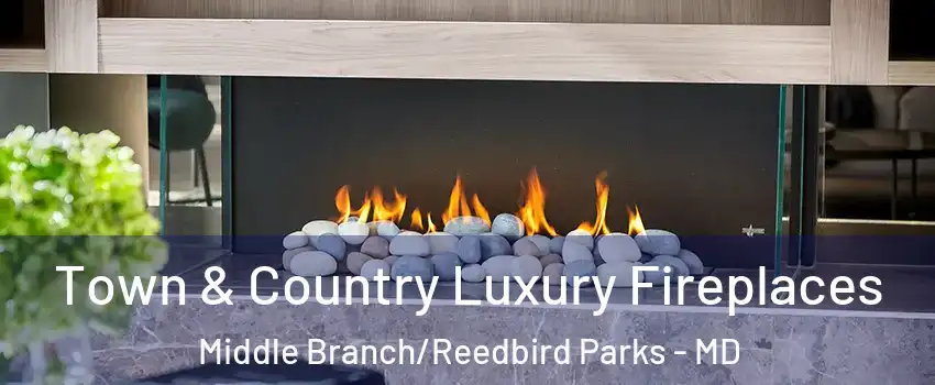 Town & Country Luxury Fireplaces Middle Branch/Reedbird Parks - MD