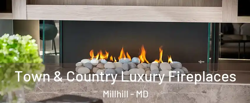 Town & Country Luxury Fireplaces Millhill - MD