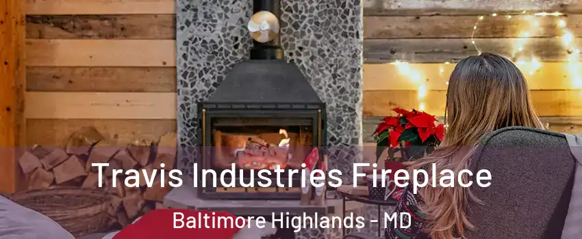 Travis Industries Fireplace Baltimore Highlands - MD