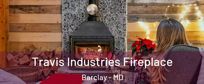 Travis Industries Fireplace Barclay - MD