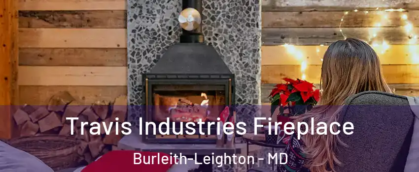 Travis Industries Fireplace Burleith-Leighton - MD