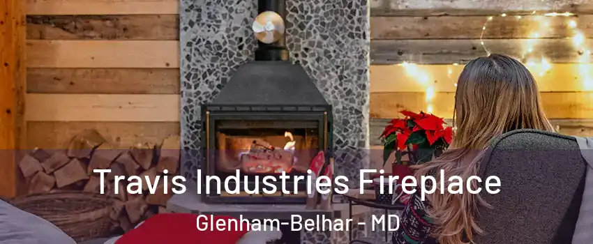 Travis Industries Fireplace Glenham-Belhar - MD