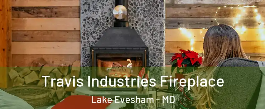 Travis Industries Fireplace Lake Evesham - MD