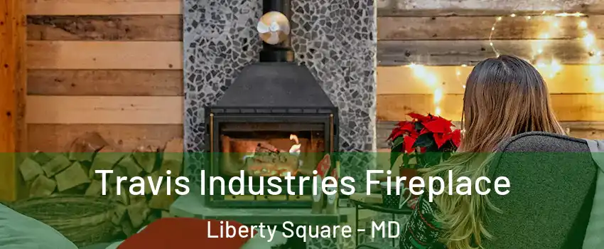 Travis Industries Fireplace Liberty Square - MD