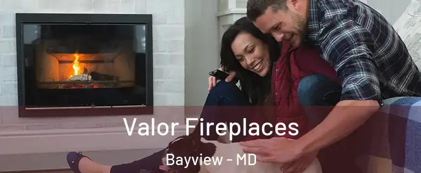 Valor Fireplaces Bayview - MD