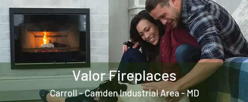 Valor Fireplaces Carroll - Camden Industrial Area - MD