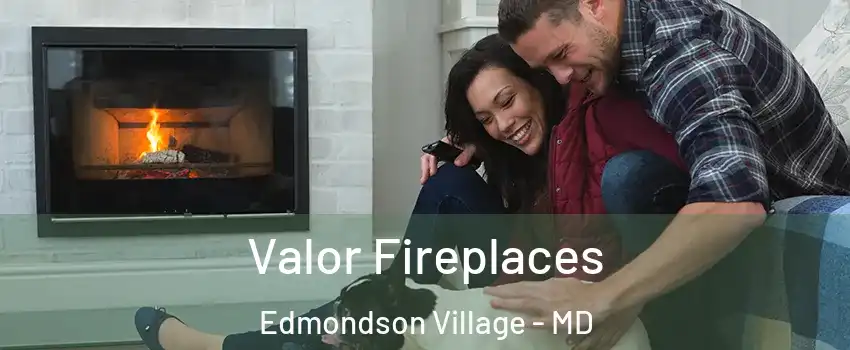 Valor Fireplaces Edmondson Village - MD