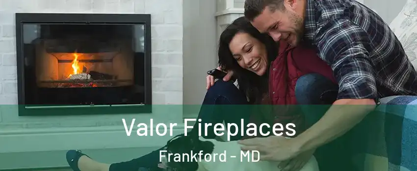 Valor Fireplaces Frankford - MD