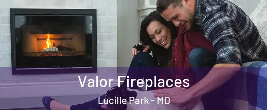 Valor Fireplaces Lucille Park - MD