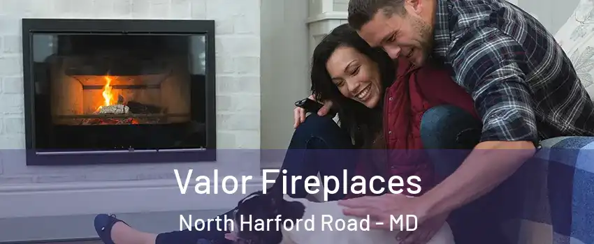 Valor Fireplaces North Harford Road - MD