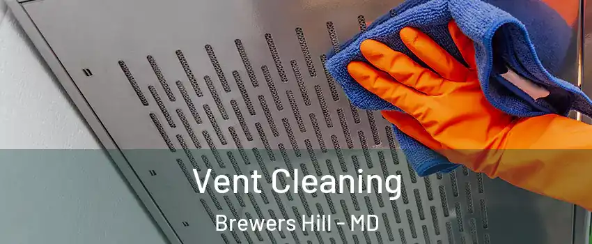 Vent Cleaning Brewers Hill - MD