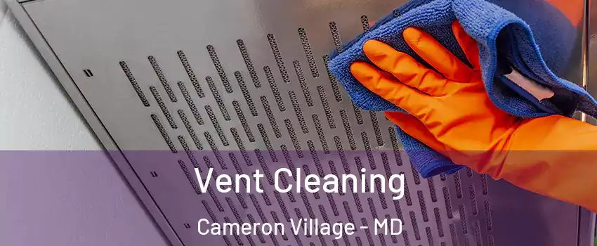 Vent Cleaning Cameron Village - MD