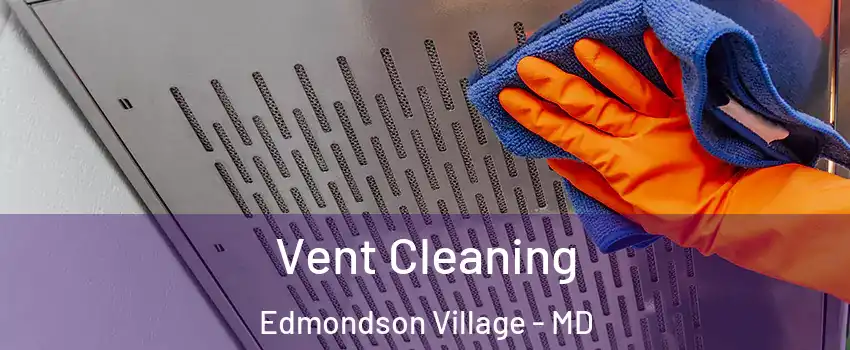 Vent Cleaning Edmondson Village - MD