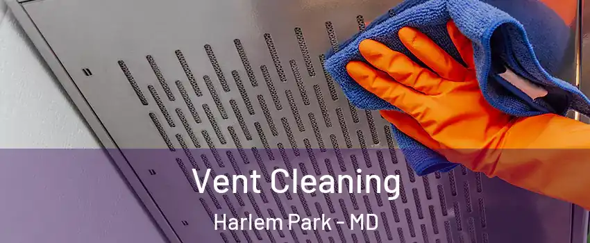 Vent Cleaning Harlem Park - MD