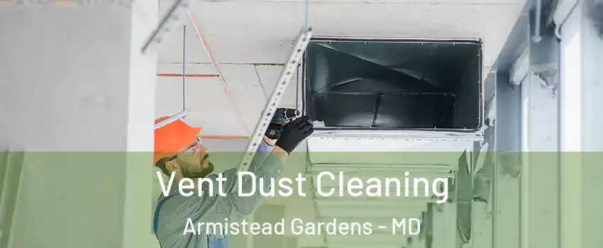 Vent Dust Cleaning Armistead Gardens - MD