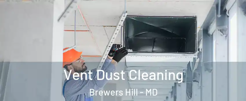 Vent Dust Cleaning Brewers Hill - MD