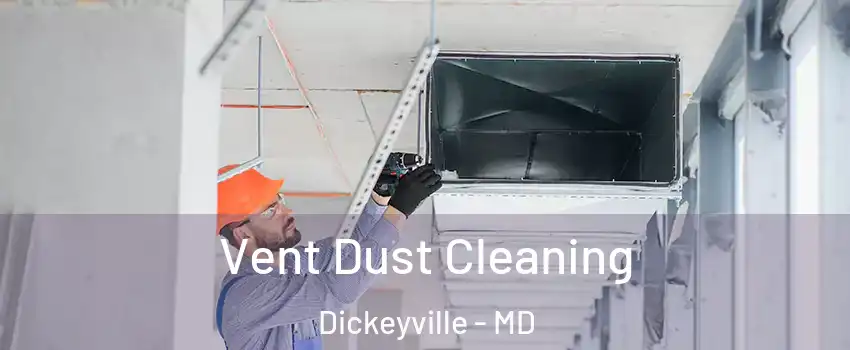 Vent Dust Cleaning Dickeyville - MD