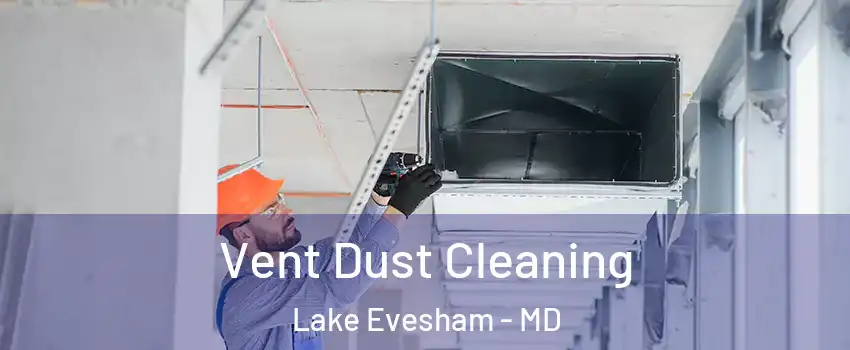 Vent Dust Cleaning Lake Evesham - MD