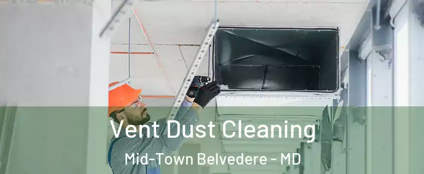 Vent Dust Cleaning Mid-Town Belvedere - MD