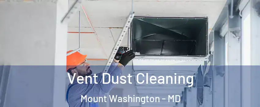 Vent Dust Cleaning Mount Washington - MD