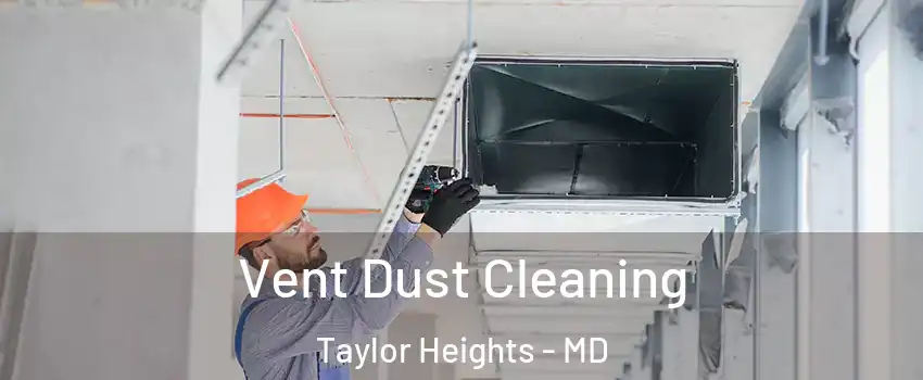 Vent Dust Cleaning Taylor Heights - MD