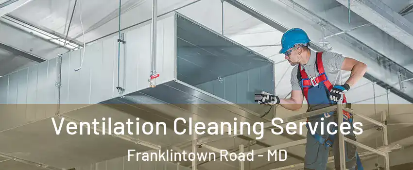 Ventilation Cleaning Services Franklintown Road - MD