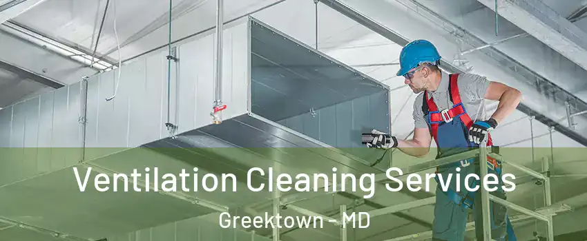 Ventilation Cleaning Services Greektown - MD