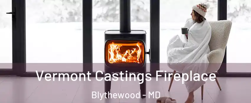 Vermont Castings Fireplace Blythewood - MD