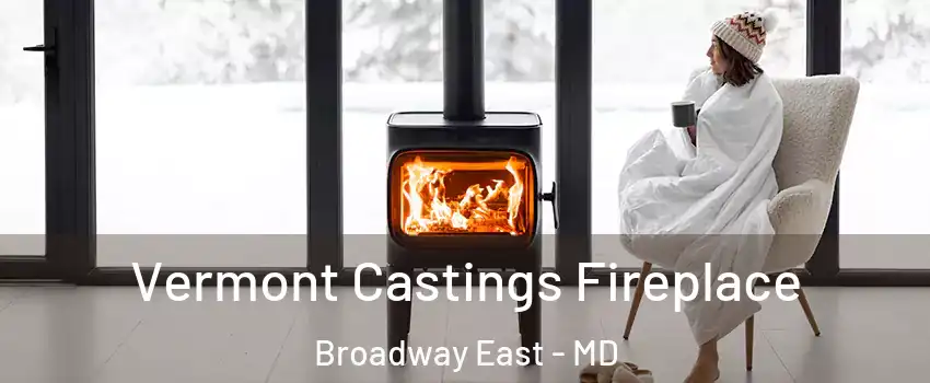 Vermont Castings Fireplace Broadway East - MD