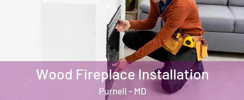 Wood Fireplace Installation Purnell - MD