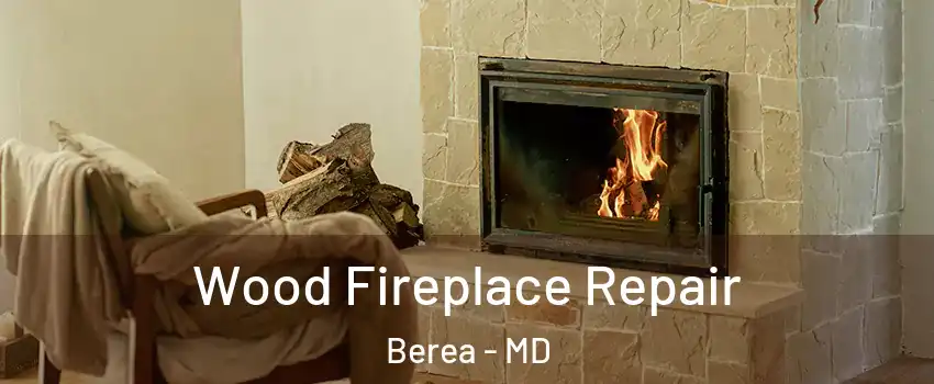 Wood Fireplace Repair Berea - MD