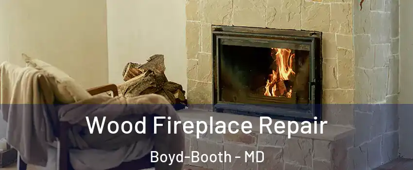 Wood Fireplace Repair Boyd-Booth - MD