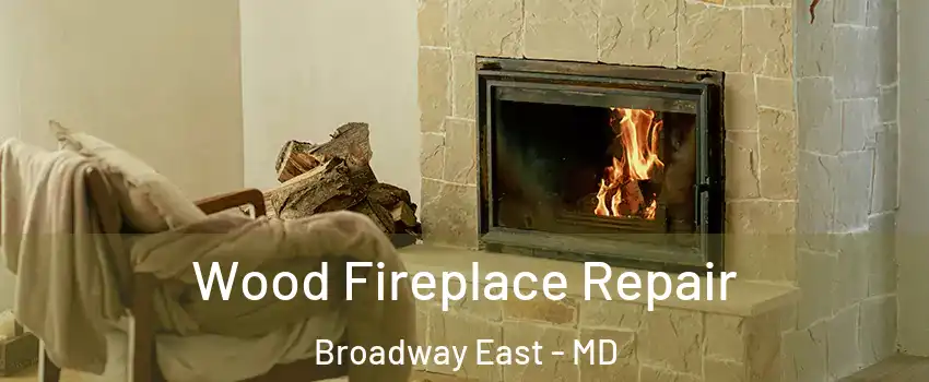 Wood Fireplace Repair Broadway East - MD