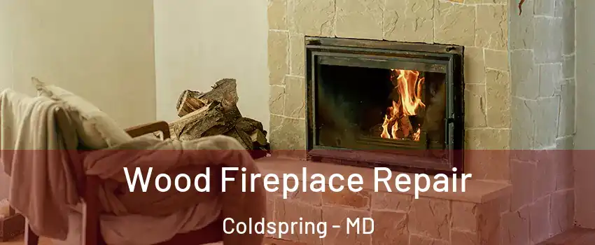 Wood Fireplace Repair Coldspring - MD